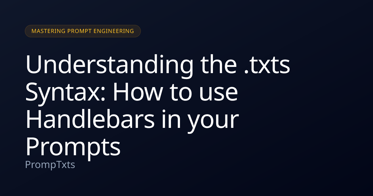 Understanding the .txts Syntax: How to use Handlebars in your Prompts ...